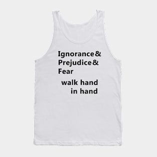 Ignorance & Prejudice & Fear Tank Top